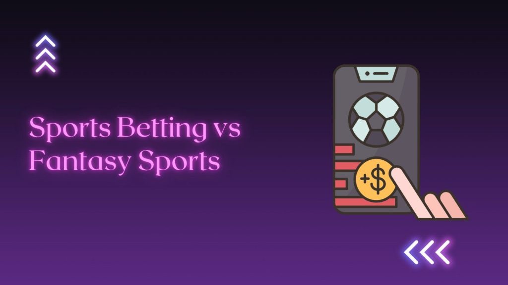 Sports Betting vs Fantasy Sports